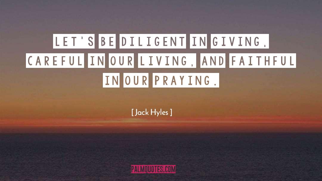 Jack Hyles Quotes: Let's be diligent in giving,