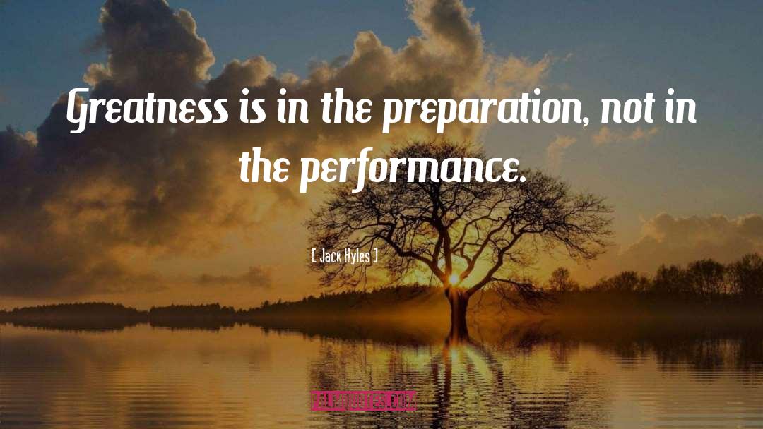 Jack Hyles Quotes: Greatness is in the preparation,