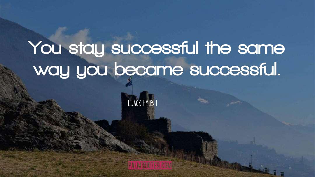 Jack Hyles Quotes: You stay successful the same