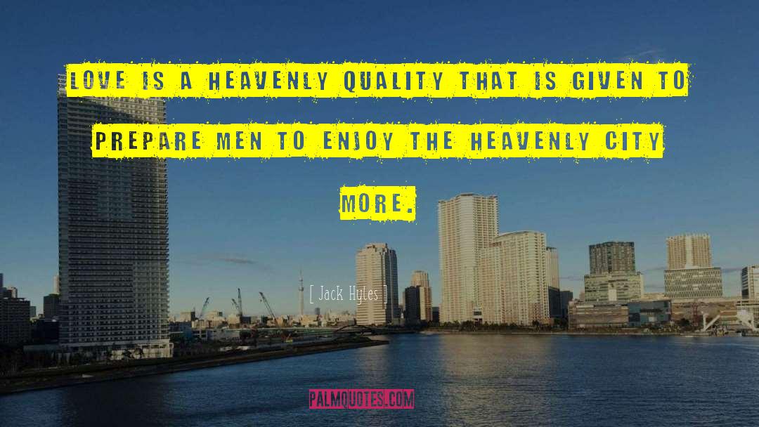 Jack Hyles Quotes: Love is a heavenly quality