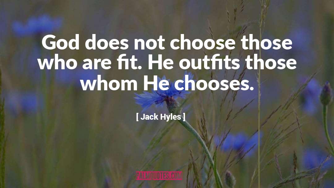 Jack Hyles Quotes: God does not choose those