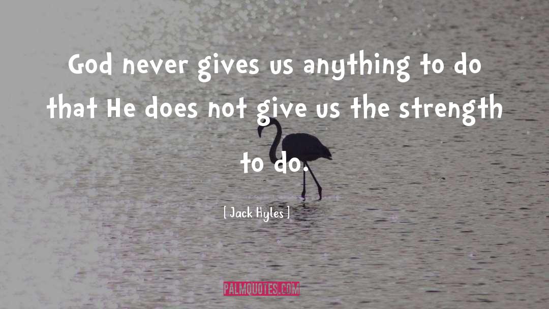 Jack Hyles Quotes: God never gives us anything