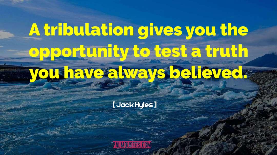 Jack Hyles Quotes: A tribulation gives you the