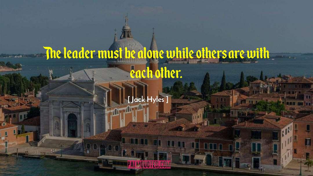 Jack Hyles Quotes: The leader must be alone
