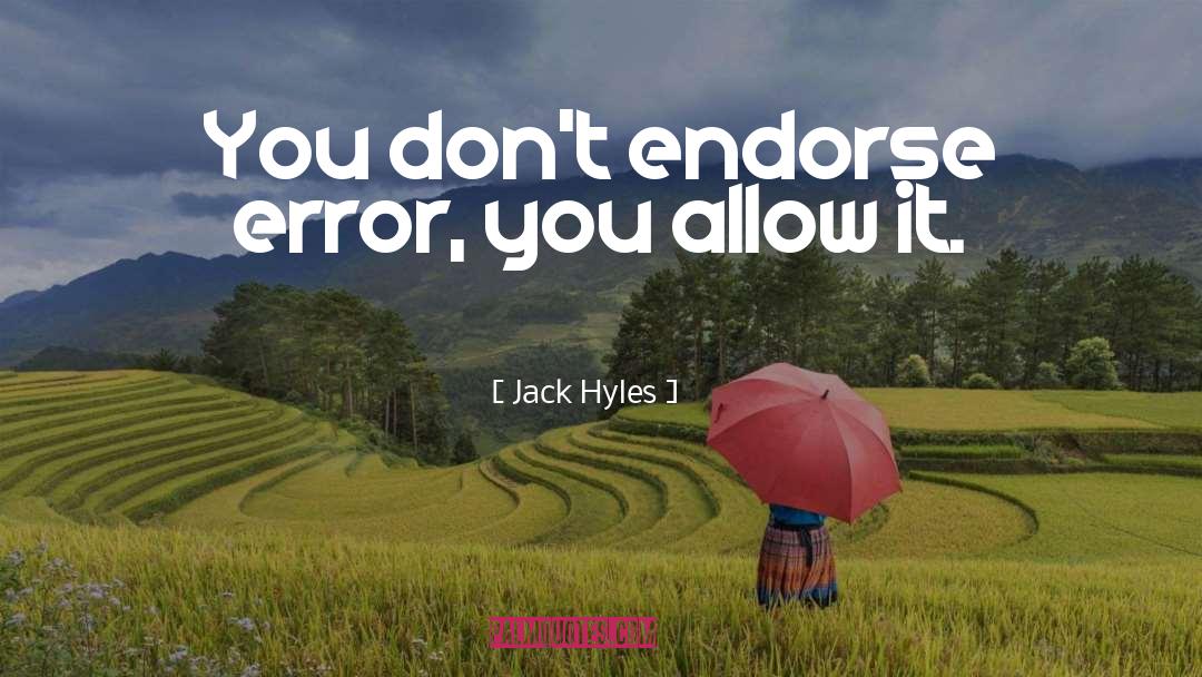 Jack Hyles Quotes: You don't endorse error, you