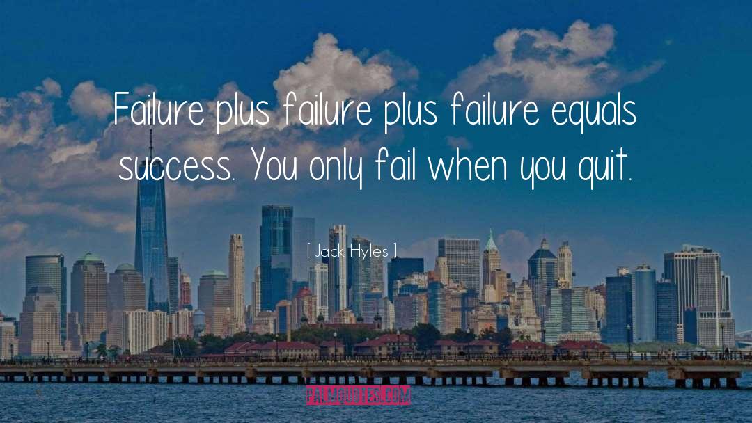 Jack Hyles Quotes: Failure plus failure plus failure