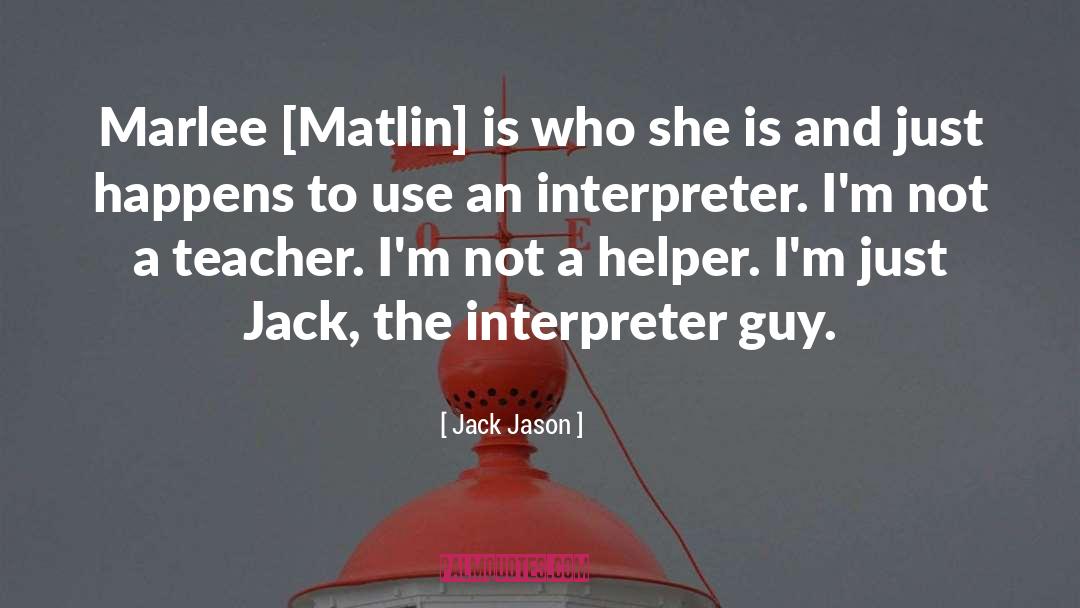 Jack Jason Quotes: Marlee [Matlin] is who she
