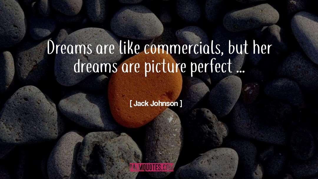 Jack Johnson Quotes: Dreams are like commercials, but