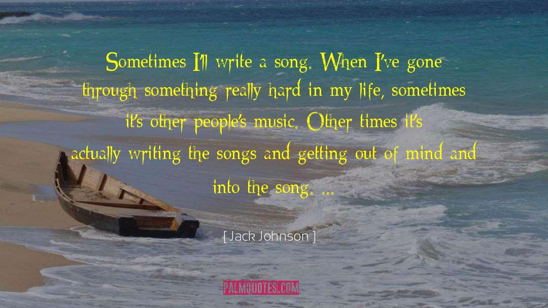 Jack Johnson Quotes: Sometimes I'll write a song.
