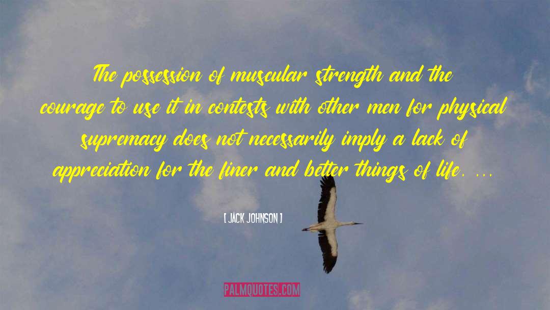 Jack Johnson Quotes: The possession of muscular strength