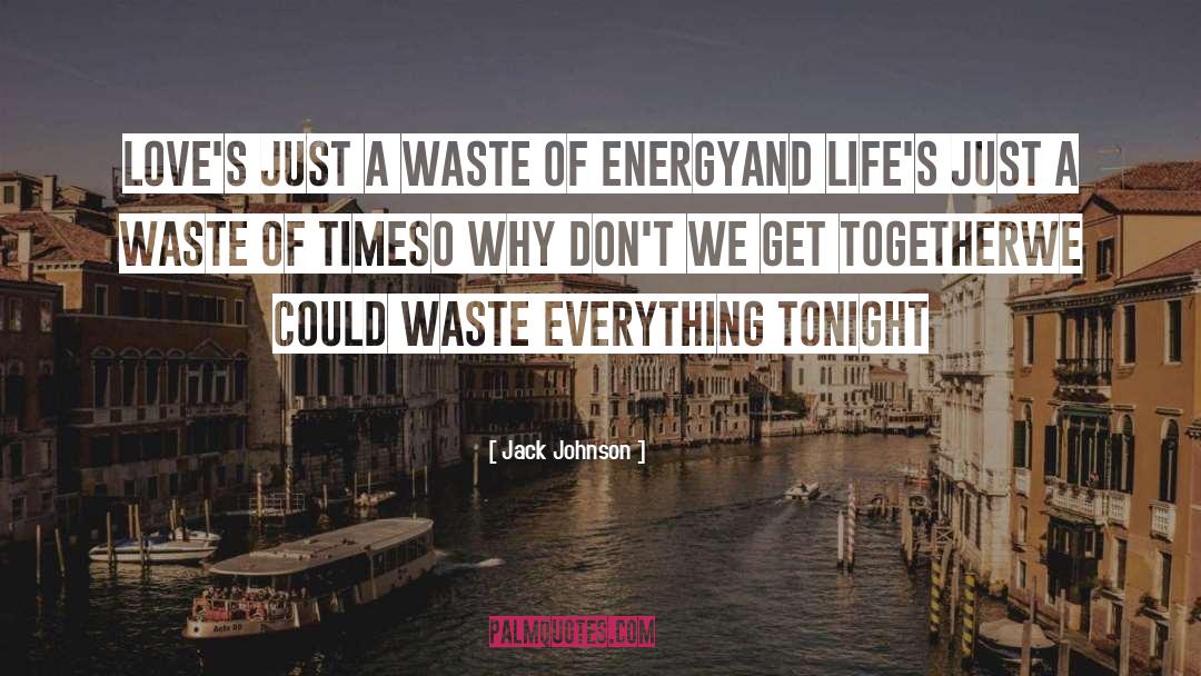 Jack Johnson Quotes: Love's just a waste of