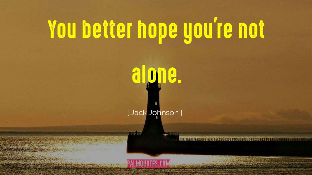Jack Johnson Quotes: You better hope you're not