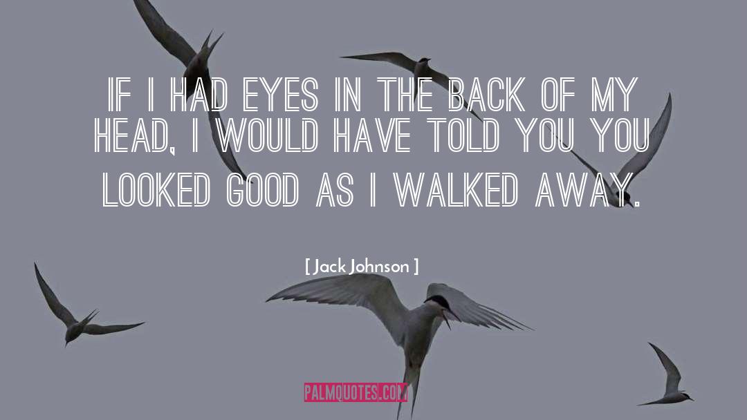 Jack Johnson Quotes: If I had eyes in