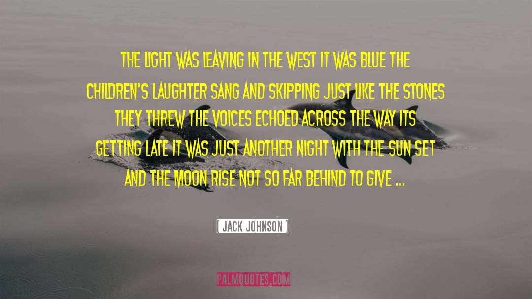 Jack Johnson Quotes: The light was leaving in