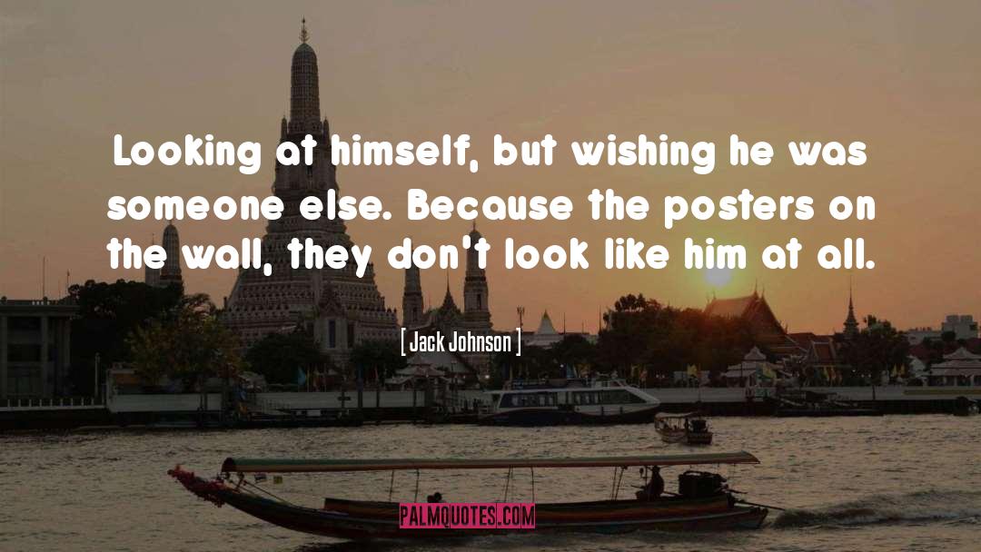 Jack Johnson Quotes: Looking at himself, but wishing