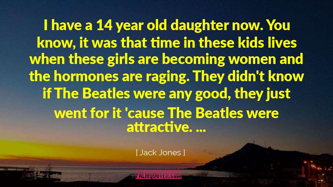 Jack Jones Quotes: I have a 14 year