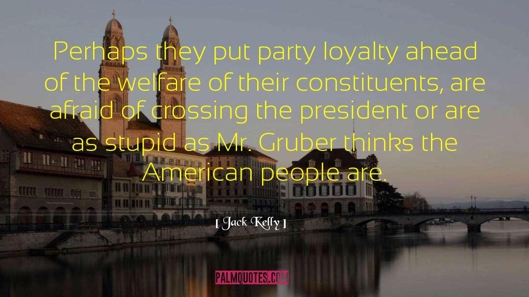 Jack Kelly Quotes: Perhaps they put party loyalty