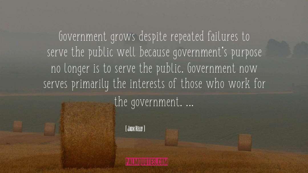 Jack Kelly Quotes: Government grows despite repeated failures