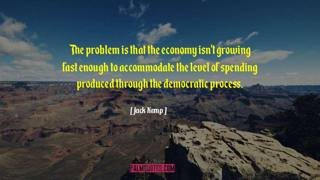 Jack Kemp Quotes: The problem is that the