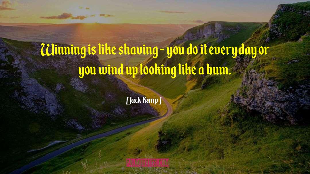 Jack Kemp Quotes: Winning is like shaving -