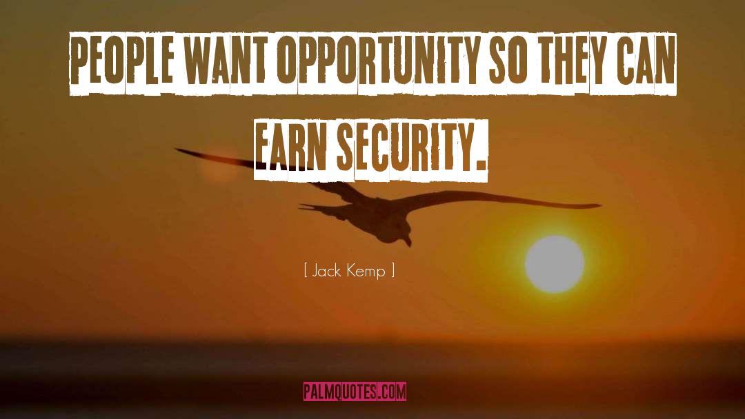 Jack Kemp Quotes: People want opportunity so they