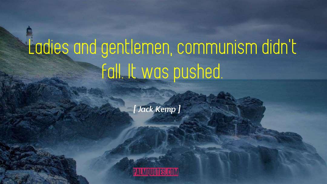 Jack Kemp Quotes: Ladies and gentlemen, communism didn't