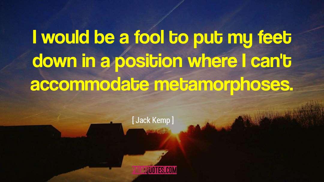 Jack Kemp Quotes: I would be a fool