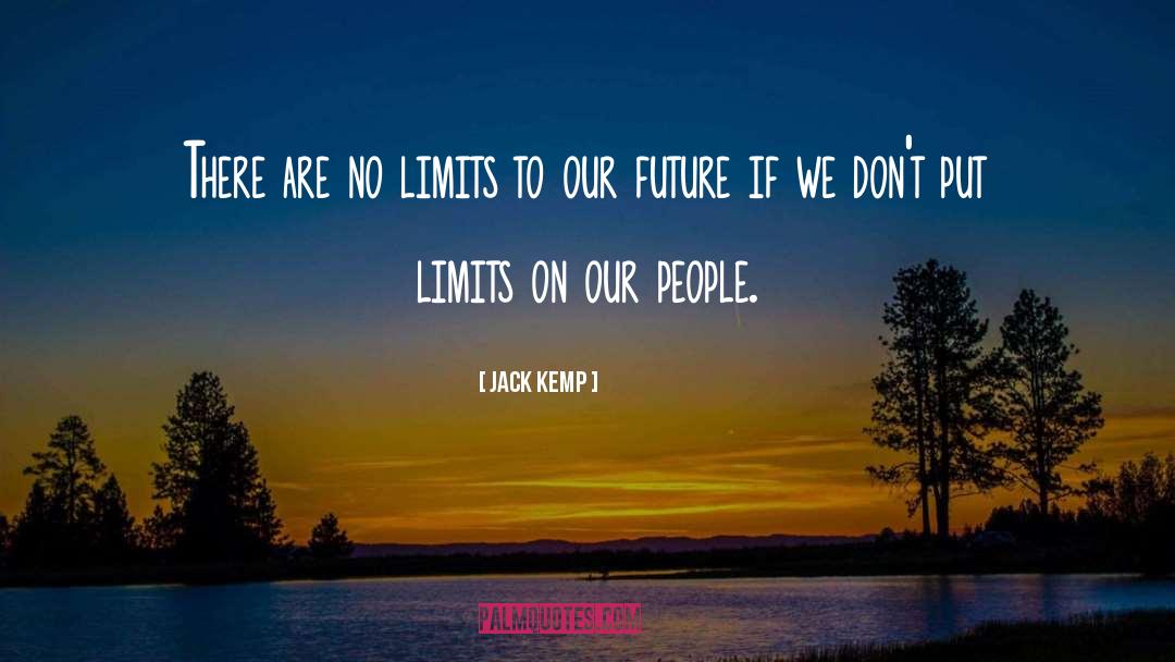 Jack Kemp Quotes: There are no limits to