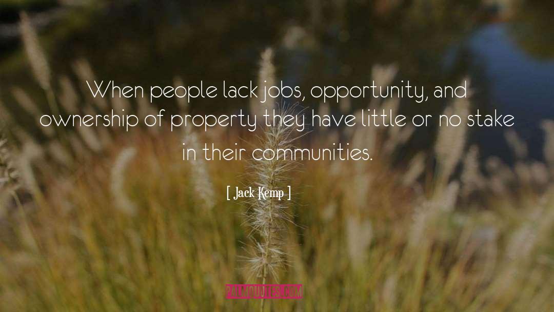 Jack Kemp Quotes: When people lack jobs, opportunity,