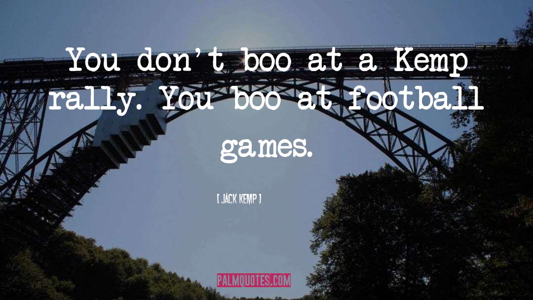 Jack Kemp Quotes: You don't boo at a