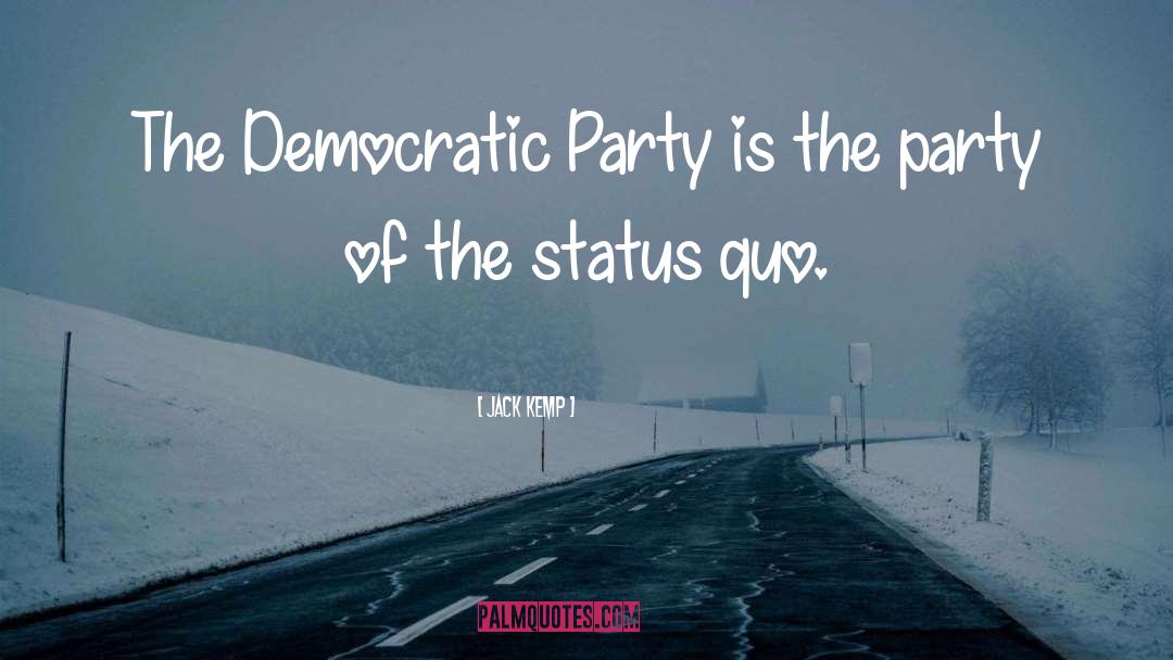 Jack Kemp Quotes: The Democratic Party is the