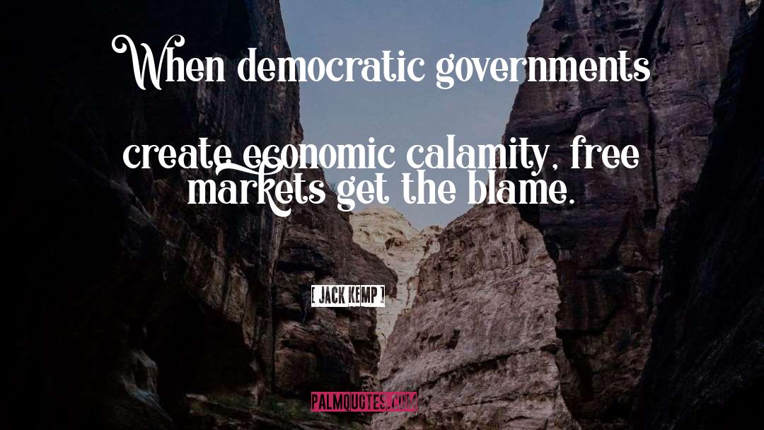 Jack Kemp Quotes: When democratic governments create economic