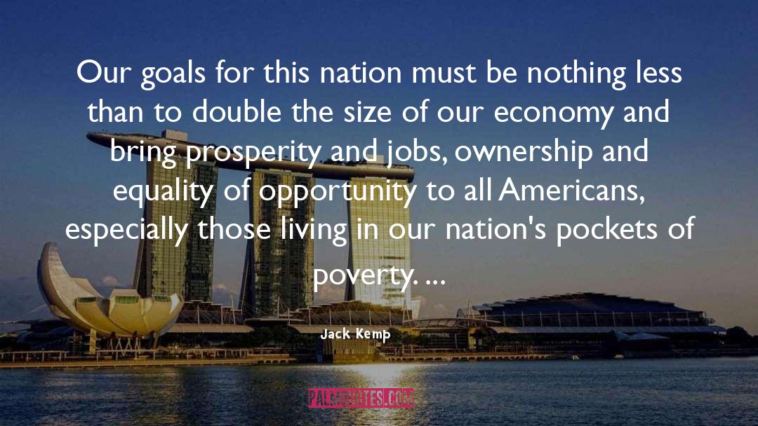 Jack Kemp Quotes: Our goals for this nation