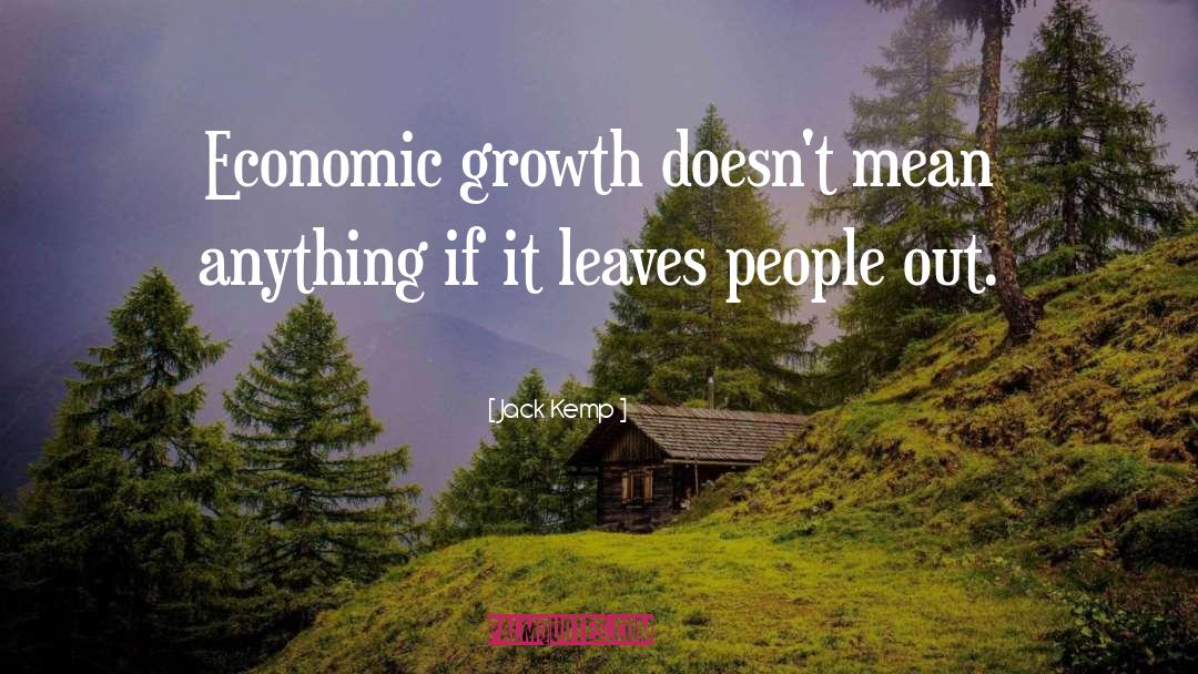 Jack Kemp Quotes: Economic growth doesn't mean anything