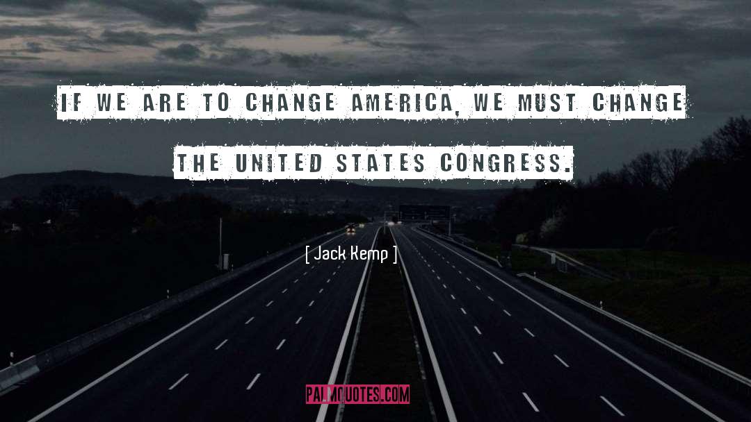 Jack Kemp Quotes: If we are to change
