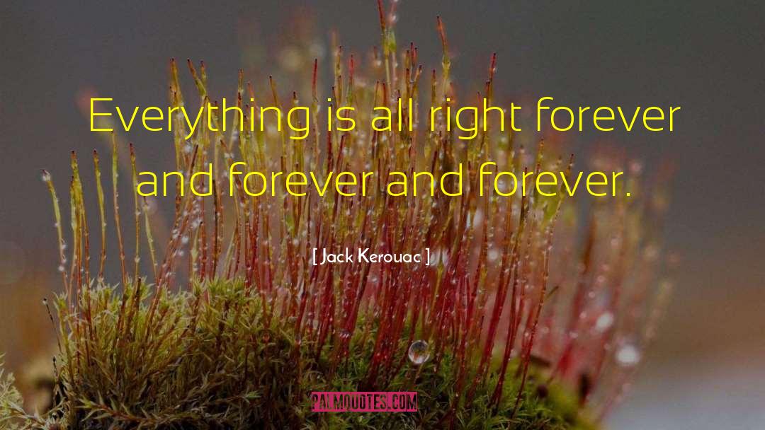 Jack Kerouac Quotes: Everything is all right forever