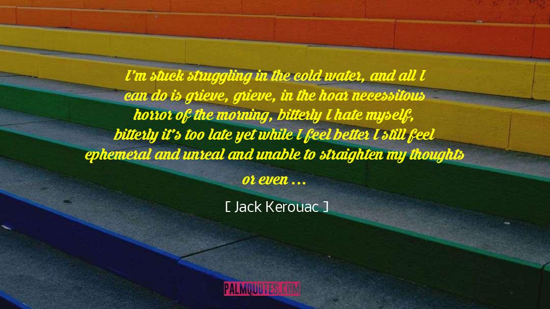 Jack Kerouac Quotes: I'm stuck struggling in the