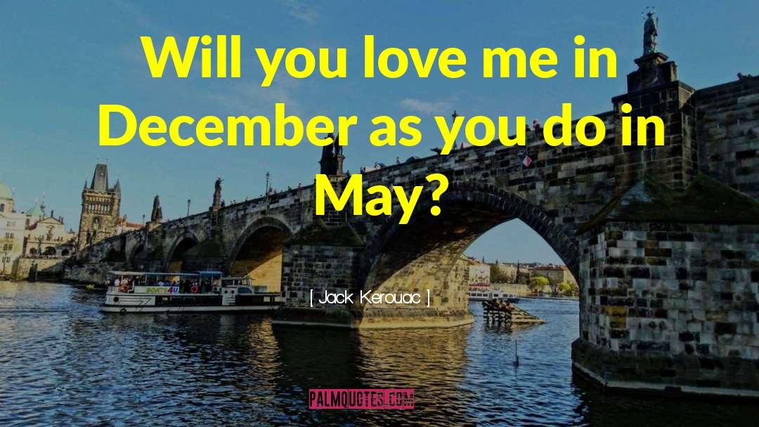 Jack Kerouac Quotes: Will you love me in