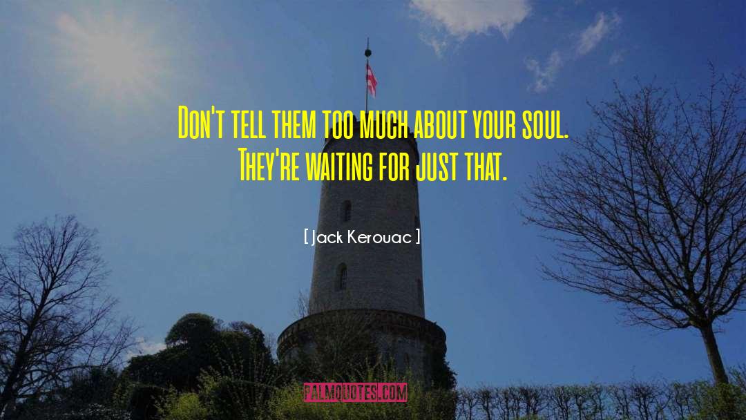 Jack Kerouac Quotes: Don't tell them too much