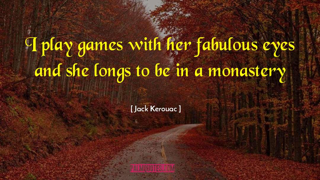 Jack Kerouac Quotes: I play games with her