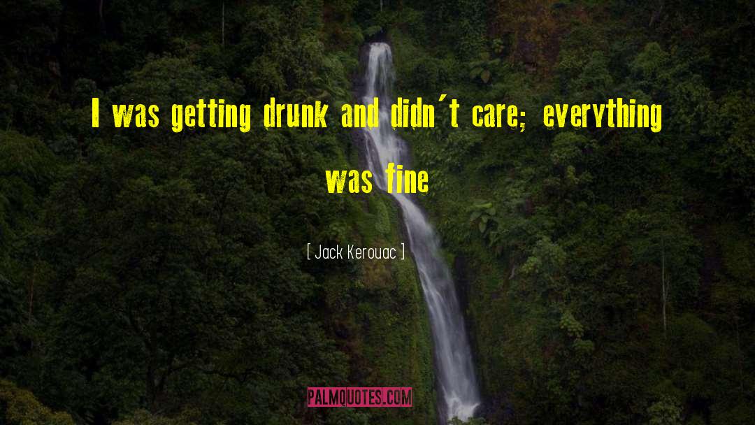 Jack Kerouac Quotes: I was getting drunk and