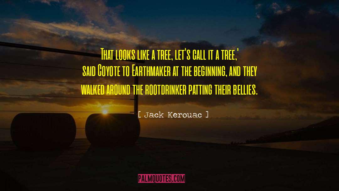 Jack Kerouac Quotes: That looks like a tree,