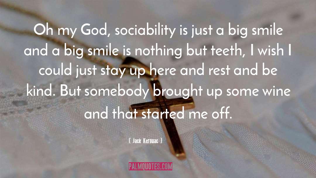 Jack Kerouac Quotes: Oh my God, sociability is