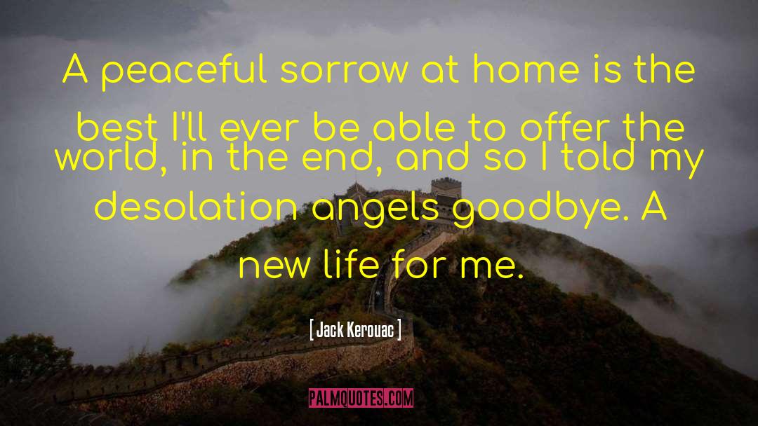 Jack Kerouac Quotes: A peaceful sorrow at home
