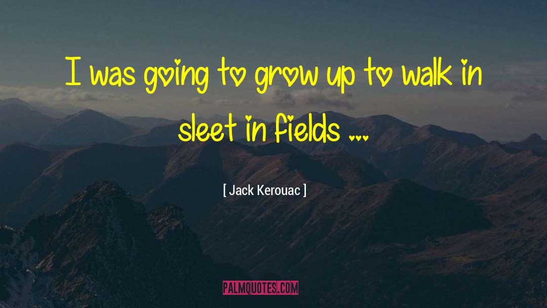 Jack Kerouac Quotes: I was going to grow