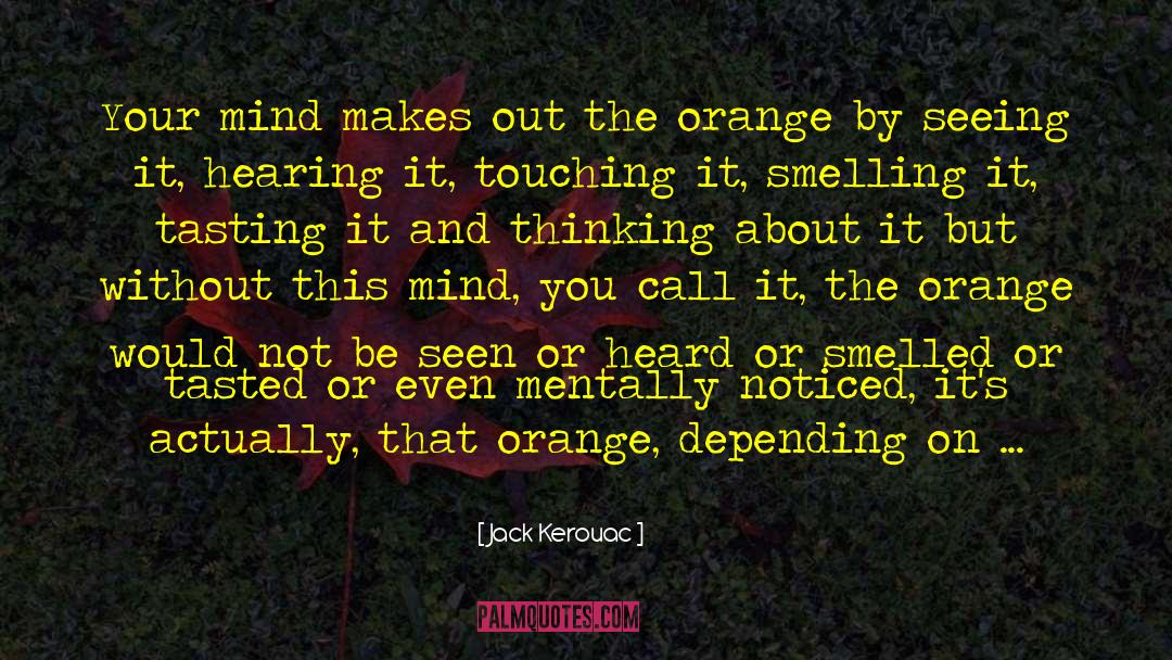 Jack Kerouac Quotes: Your mind makes out the