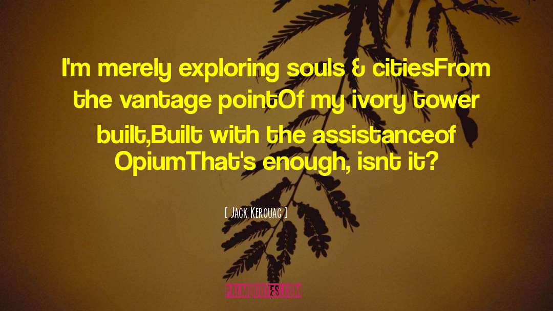 Jack Kerouac Quotes: I'm merely exploring souls &