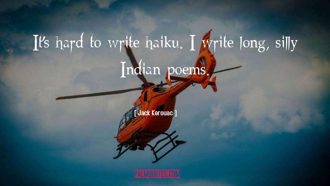 Jack Kerouac Quotes: It's hard to write haiku.
