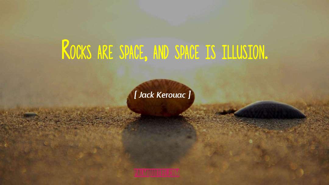 Jack Kerouac Quotes: Rocks are space, and space