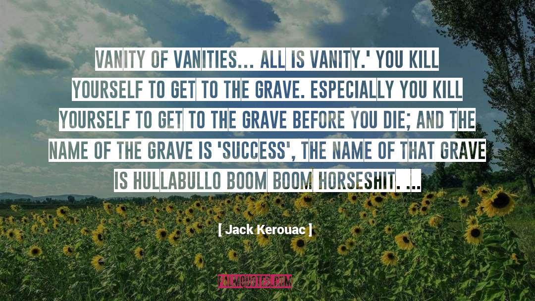 Jack Kerouac Quotes: Vanity of vanities… all is